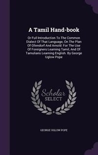 A Tamil Hand-book: Or Full Introduction To The Common Dialect Of That Language, On The Plan Of Ollendorf And Arnold: F