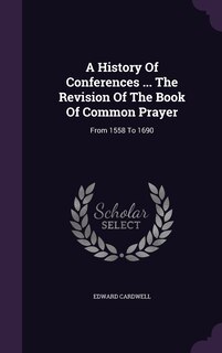 Couverture_A History Of Conferences ... The Revision Of The Book Of Common Prayer
