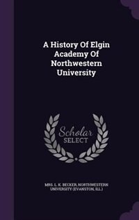 Front cover_A History Of Elgin Academy Of Northwestern University