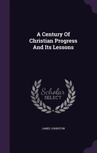 Couverture_A Century Of Christian Progress And Its Lessons