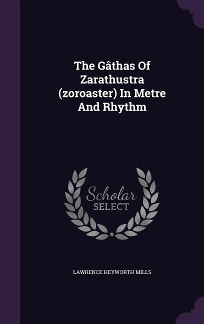 Couverture_The Gâthas Of Zarathustra (zoroaster) In Metre And Rhythm