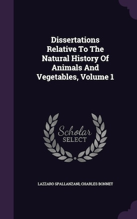 Dissertations Relative To The Natural History Of Animals And Vegetables, Volume 1