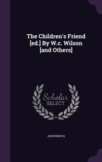 Couverture_The Children's Friend [ed.] By W.c. Wilson [and Others]