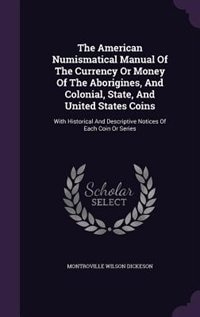 Couverture_The American Numismatical Manual Of The Currency Or Money Of The Aborigines, And Colonial, State, And United States Coins