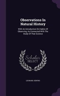 Observations In Natural History: With An Introduction On Habits Of Observing, As Connected With The Study Of That Science