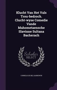 Couverture_Klucht Van Het Vals Trou-bedroch. Clucht-wyse Comedie Vande Mahometaensche Slavinne Sultana Bacherach