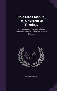 Front cover_Bible Class Manual, Or, A System Of Theology