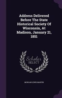 Front cover_Address Delivered Before The State Historical Society Of Wisconsin, At Madison, January 21, 1851