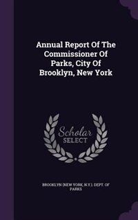 Front cover_Annual Report Of The Commissioner Of Parks, City Of Brooklyn, New York