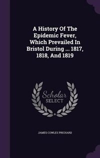 Couverture_A History Of The Epidemic Fever, Which Prevailed In Bristol During ... 1817, 1818, And 1819