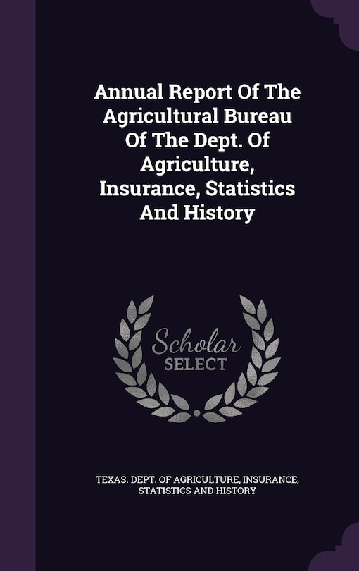 Couverture_Annual Report Of The Agricultural Bureau Of The Dept. Of Agriculture, Insurance, Statistics And History