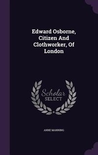 Edward Osborne, Citizen And Clothworker, Of London