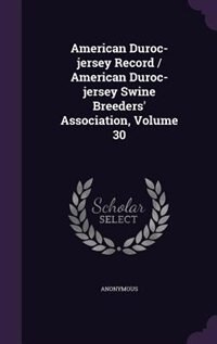 Front cover_American Duroc-jersey Record / American Duroc-jersey Swine Breeders' Association, Volume 30