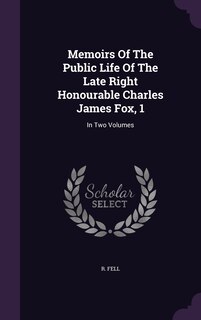 Front cover_Memoirs Of The Public Life Of The Late Right Honourable Charles James Fox, 1