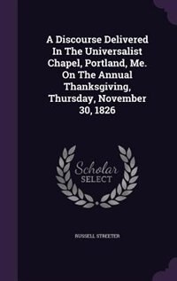 Front cover_A Discourse Delivered In The Universalist Chapel, Portland, Me. On The Annual Thanksgiving, Thursday, November 30, 1826