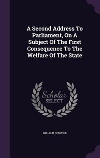 Front cover_A Second Address To Parliament, On A Subject Of The First Consequence To The Welfare Of The State