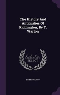 Front cover_The History And Antiquities Of Kiddington, By T. Warton