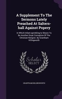 Front cover_A Supplement To The Sermons Lately Preached At Salters-hall Against Popery