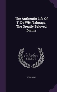Couverture_The Authentic Life Of T. De Witt Talmage, The Greatly Beloved Divine