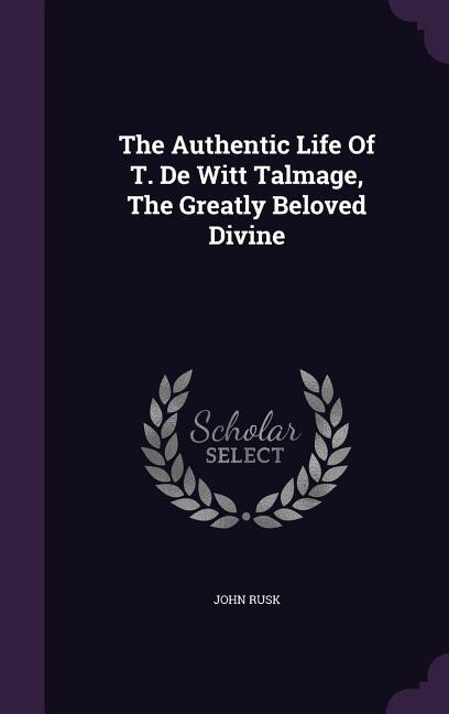 Couverture_The Authentic Life Of T. De Witt Talmage, The Greatly Beloved Divine