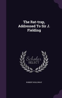 Front cover_The Rat-trap, Addressed To Sir J. Fielding