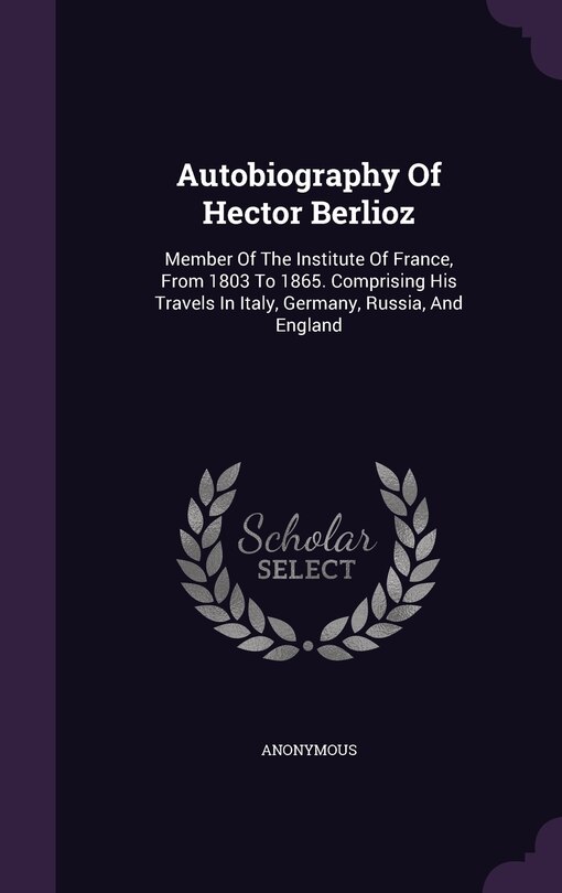 Front cover_Autobiography Of Hector Berlioz