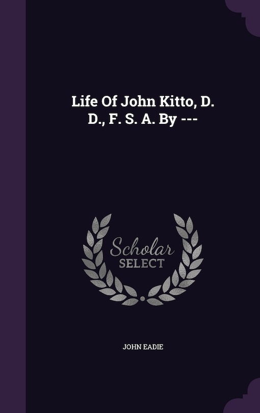 Front cover_Life Of John Kitto, D. D., F. S. A. By ---