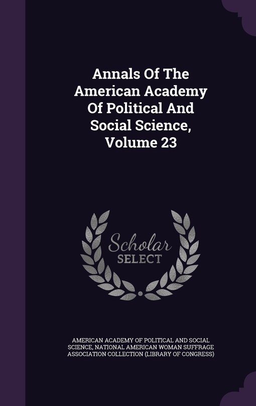 Front cover_Annals Of The American Academy Of Political And Social Science, Volume 23