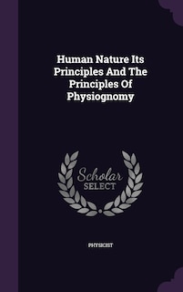 Human Nature Its Principles And The Principles Of Physiognomy