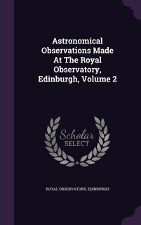 Front cover_Astronomical Observations Made At The Royal Observatory, Edinburgh, Volume 2