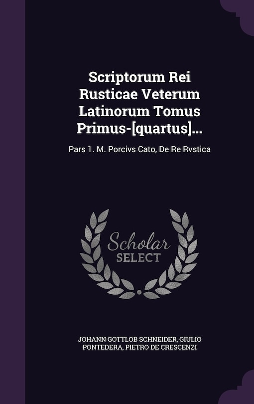 Front cover_Scriptorum Rei Rusticae Veterum Latinorum Tomus Primus-[quartus]...