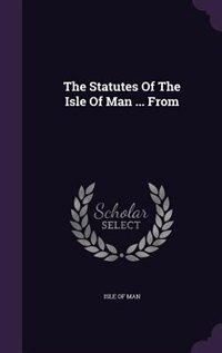 Couverture_The Statutes Of The Isle Of Man ... From