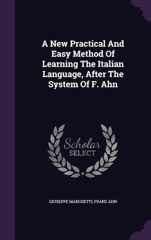 Couverture_A New Practical And Easy Method Of Learning The Italian Language, After The System Of F. Ahn