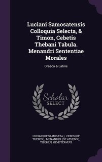 Front cover_Luciani Samosatensis Colloquia Selecta, & Timon, Cebetis Thebani Tabula. Menandri Sententiae Morales