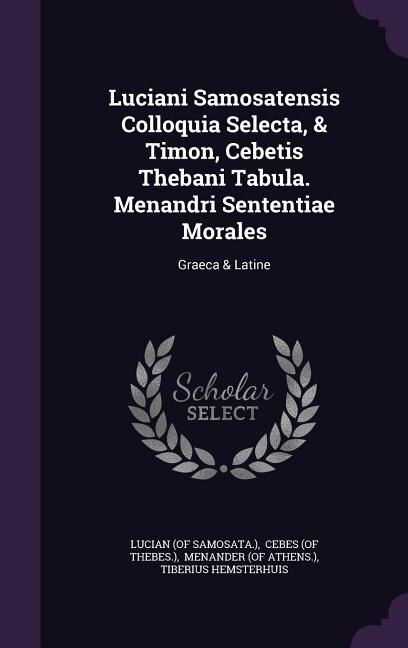 Front cover_Luciani Samosatensis Colloquia Selecta, & Timon, Cebetis Thebani Tabula. Menandri Sententiae Morales