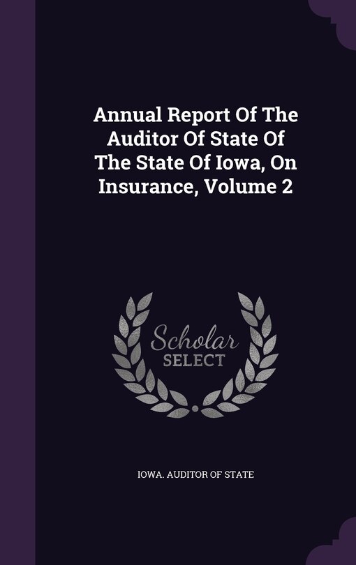 Front cover_Annual Report Of The Auditor Of State Of The State Of Iowa, On Insurance, Volume 2