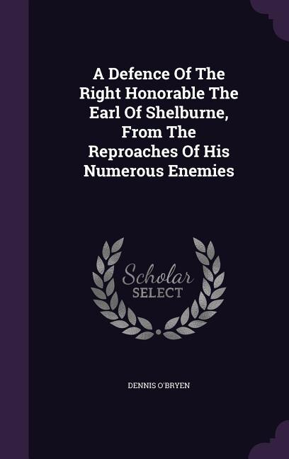Front cover_A Defence Of The Right Honorable The Earl Of Shelburne, From The Reproaches Of His Numerous Enemies