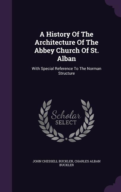 Couverture_A History Of The Architecture Of The Abbey Church Of St. Alban