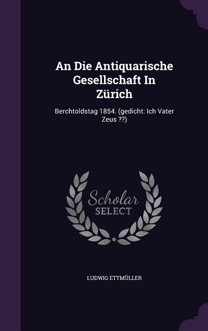 Front cover_An Die Antiquarische Gesellschaft In Zürich