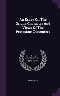 Front cover_An Essay On The Origin, Character And Views Of The Protestant Dissenters