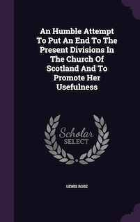 Couverture_An Humble Attempt To Put An End To The Present Divisions In The Church Of Scotland And To Promote Her Usefulness