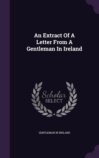 Front cover_An Extract Of A Letter From A Gentleman In Ireland