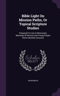 Front cover_Bible Light On Mission Paths, Or Topical Scripture Studies