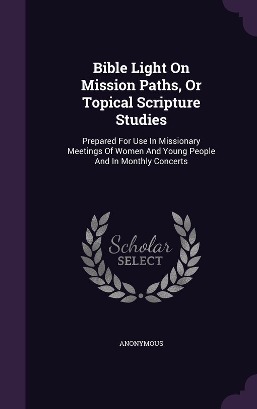 Front cover_Bible Light On Mission Paths, Or Topical Scripture Studies