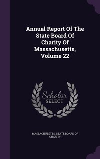 Front cover_Annual Report Of The State Board Of Charity Of Massachusetts, Volume 22