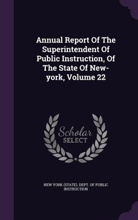 Front cover_Annual Report Of The Superintendent Of Public Instruction, Of The State Of New-york, Volume 22