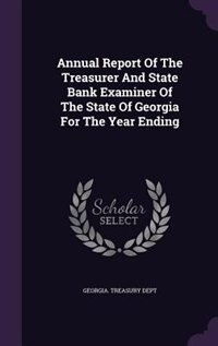 Couverture_Annual Report Of The Treasurer And State Bank Examiner Of The State Of Georgia For The Year Ending