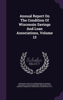 Front cover_Annual Report On The Condition Of Wisconsin Savings And Loan Associations, Volume 13