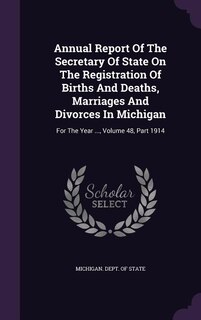 Front cover_Annual Report Of The Secretary Of State On The Registration Of Births And Deaths, Marriages And Divorces In Michigan