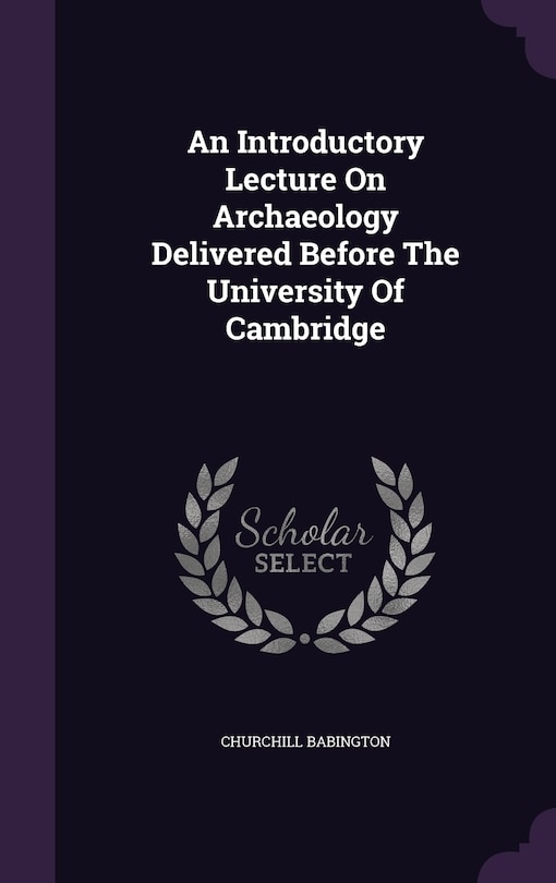 Front cover_An Introductory Lecture On Archaeology Delivered Before The University Of Cambridge